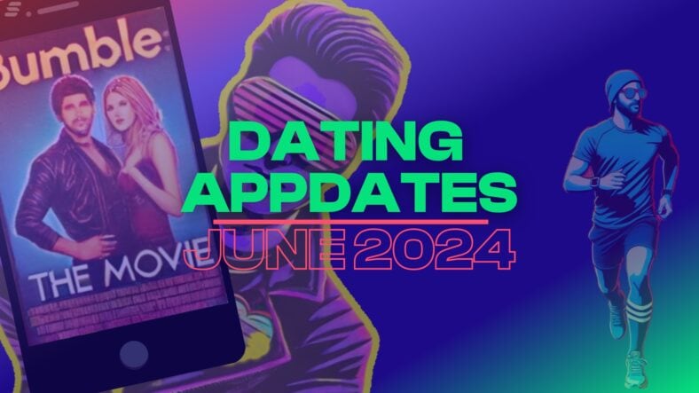 Dating appdates (June 2024): Bumble movie, Apple’s ‘infidelity-friendly’ update, Tinder goes running, and more