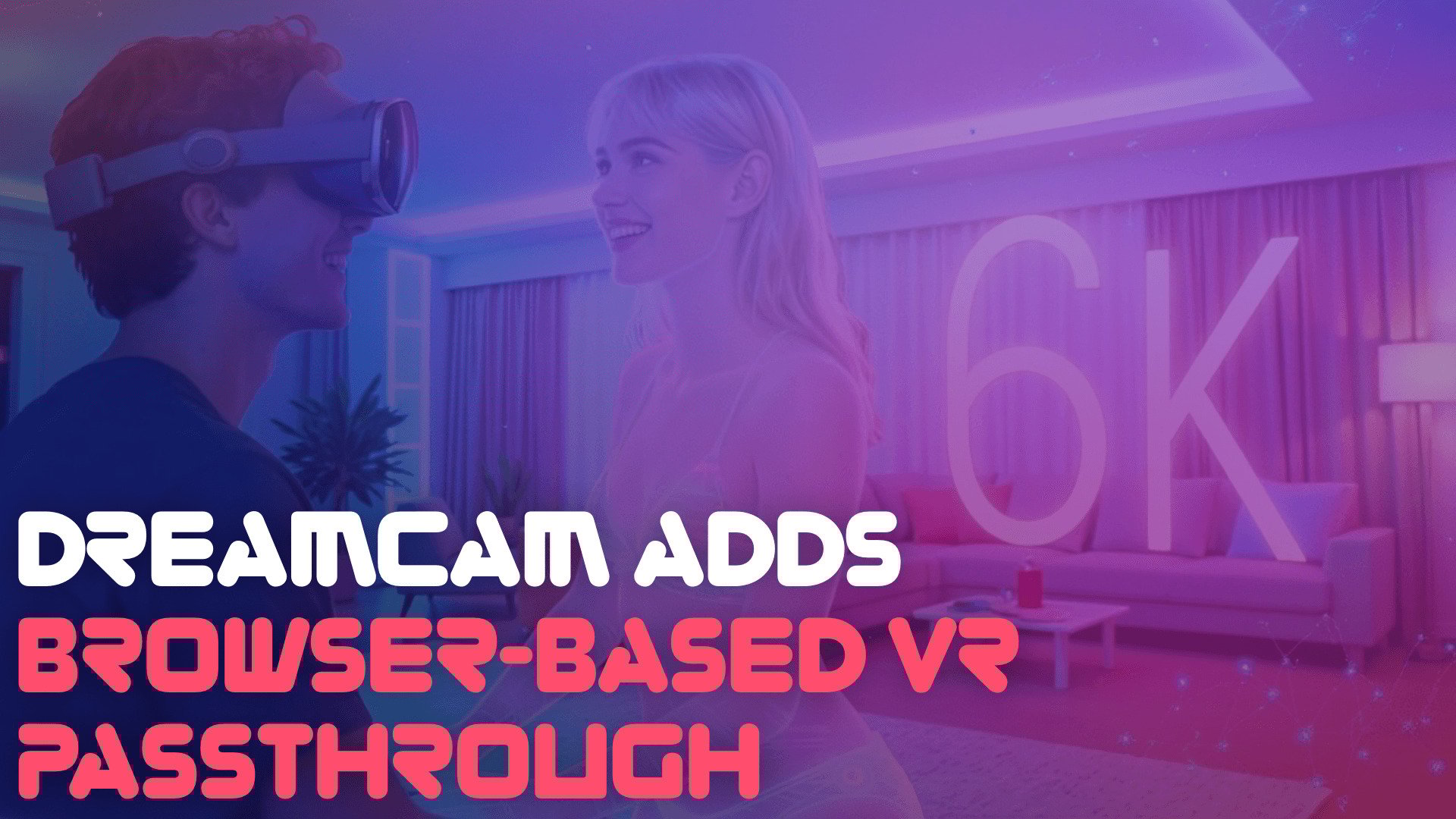 Dreamcam 6K VR Browser Passthru
