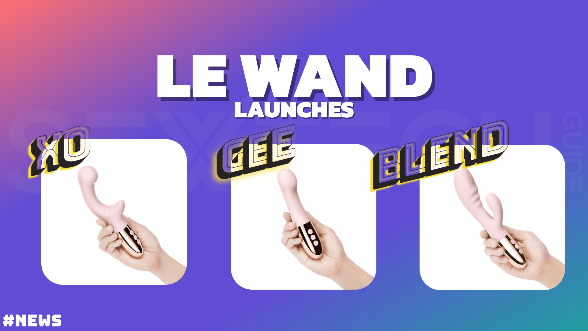 Le Wand XO Gee and Blend Le Wand releases first internal vibrator range with three high-end devices