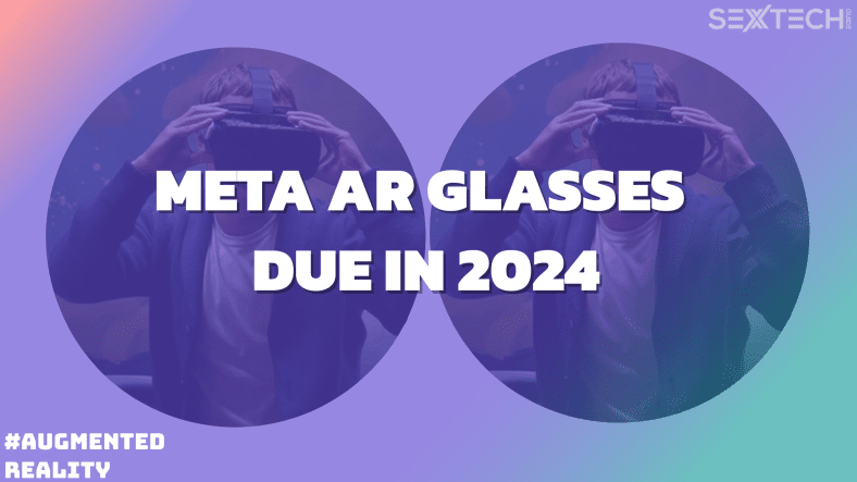 Meta’s AR glasses sound like they’d be pretty good for sextech integration