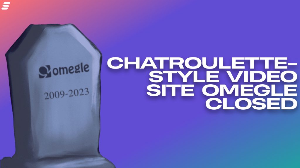 Omegle-style video chat site shut down.