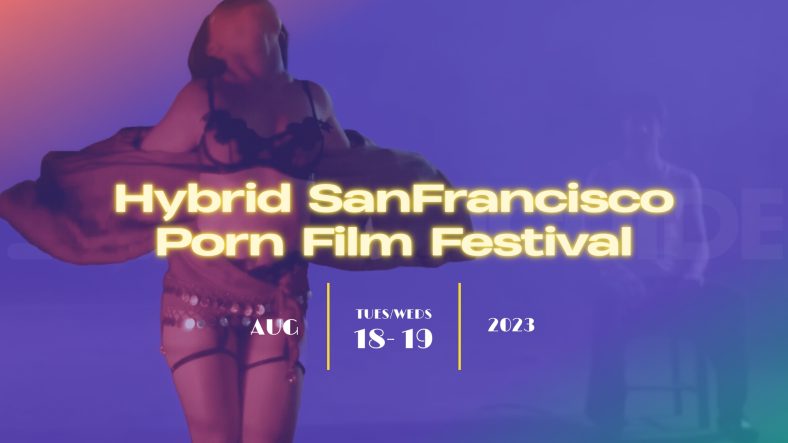 Hybrid San Francisco PornFilmFestival returns in August 2023