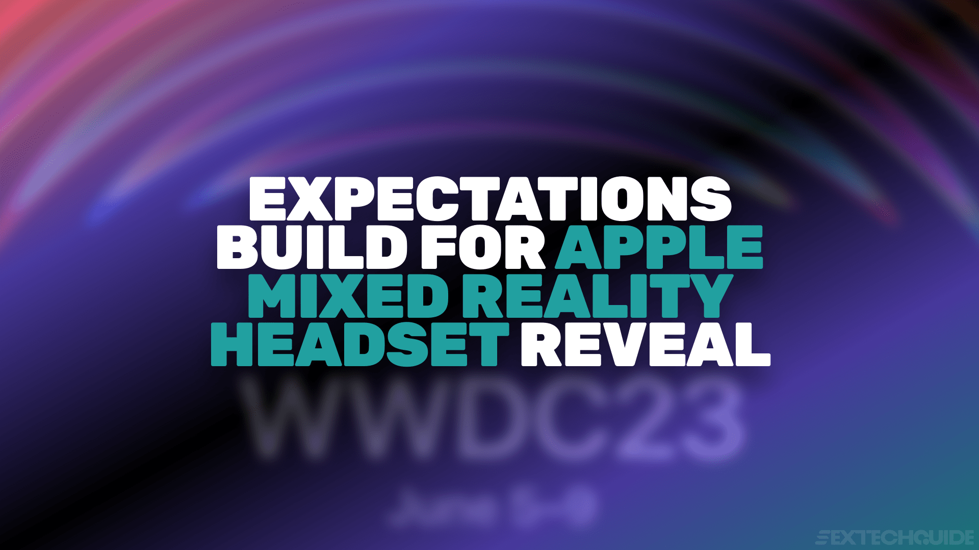 A colorful digital background with bold white and teal text showcasing expectations build for Apple mixed reality headset reveal, highlighting the latest in sextech innovation.