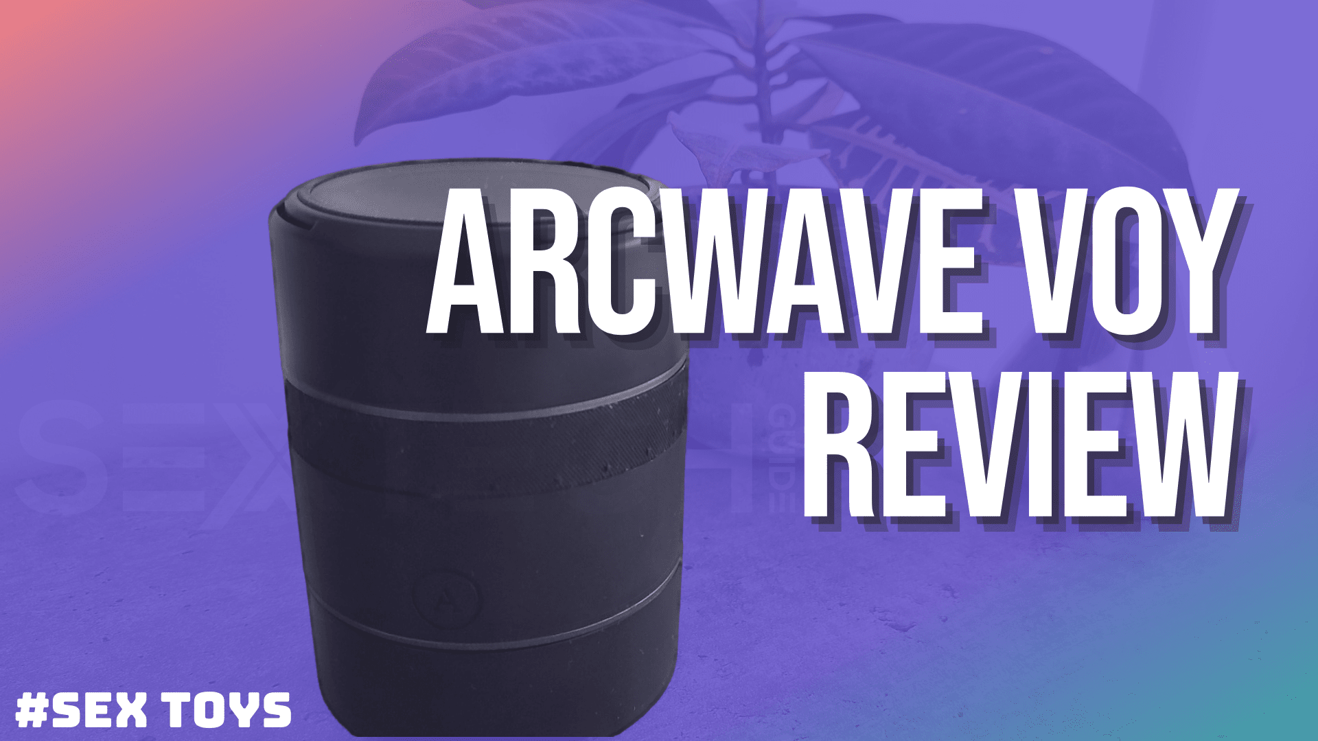 arcwave voy review 2 Arcwave Voy review: An innovative, stylish stroker with effective tightness adjustment