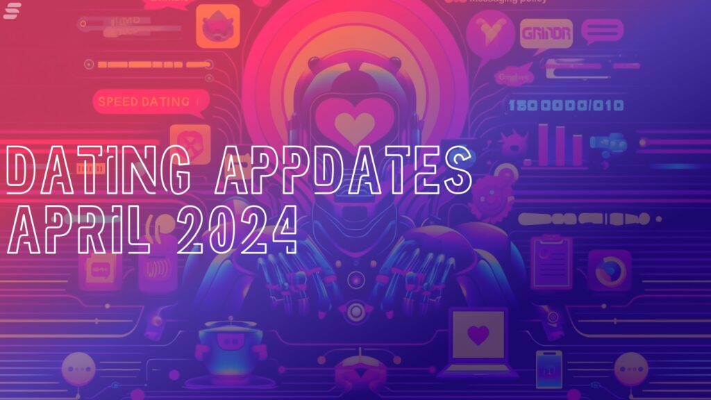 dating app updates april 2024