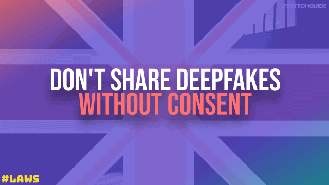 Don't share deepfakes without consent to comply with deepfake laws.
