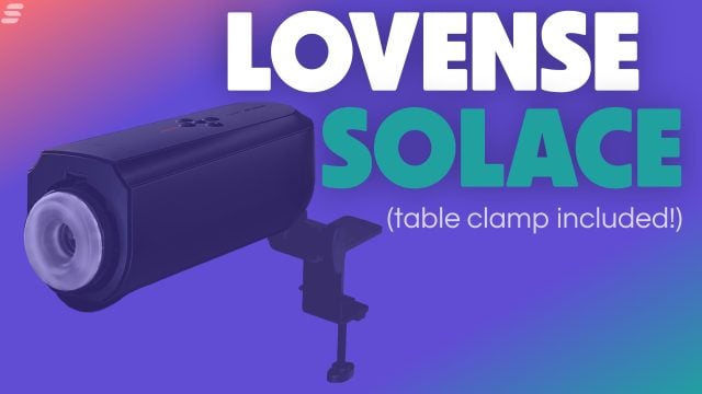 Lovense Solace stroker with table attachment included.
