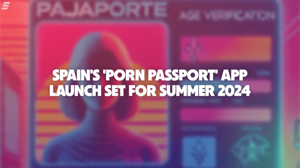 Passport app for adult entertainment industry, summer 2024, Porn Passport, Spain's new digital platform, innovative sexual wellness technology, adult content access, digital age sexuality, sextech advancements.