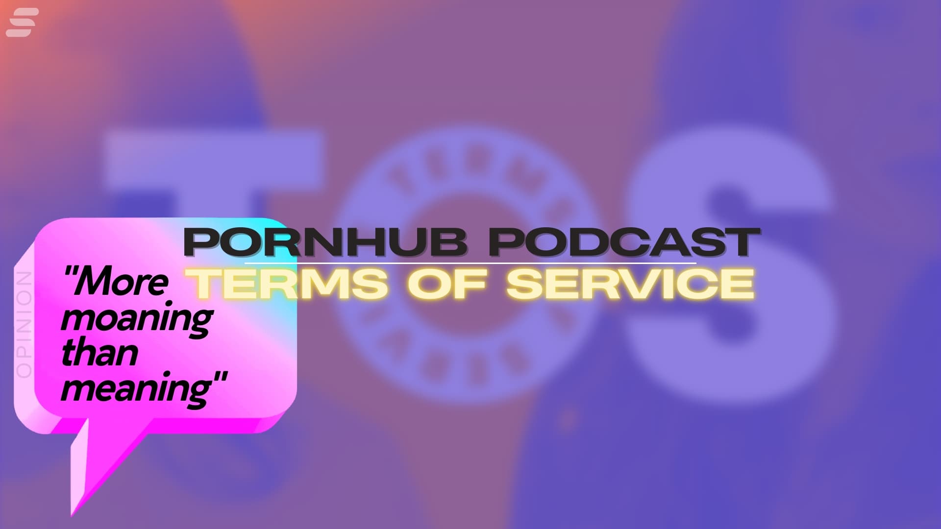 The Pornhub Terms of Service podcast delves into the more than meaning behind the moaning.