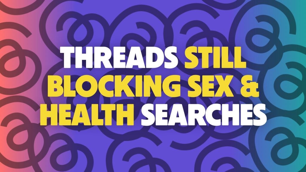 Threads is still blocking searches for sex and sexual health.