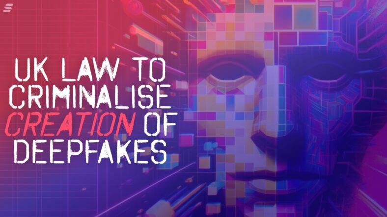 Creating non-consensual deepfakes to be made illegal in England and Wales, but there are still gray areas
