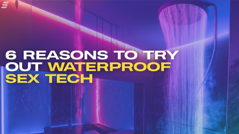 Make a splash in the bedroom: 6 benefits of waterproof sex toys and sextech